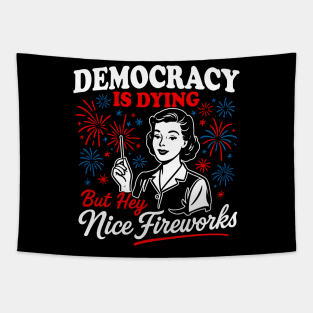 Democracy Is Dying But Hey Nice Fireworks 4th Of July Women Tapestry