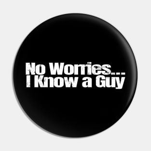 No Worries I know a Guy Pin