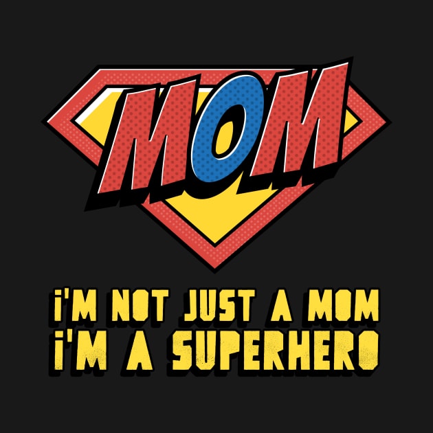 I'm not just a mom, I'm a superhero by QualityTeeShop