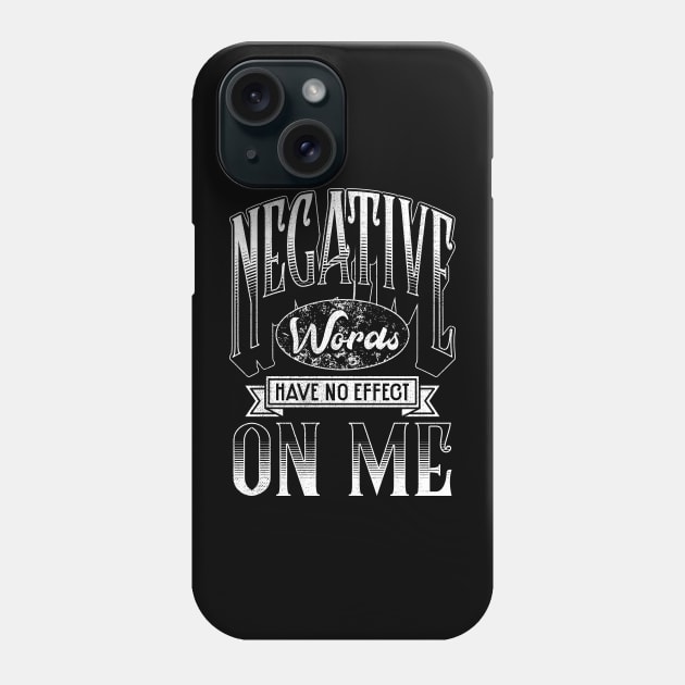 Negative Words Have No Effect On Me Motivational Phone Case by thingsandthings