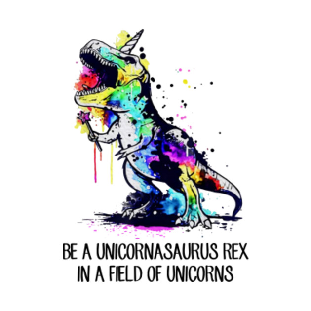 Be A Unicornasaurus Rex In A Field Of Unicorns Shirt - Dinosaur - Kids T-Shirt | TeePublic