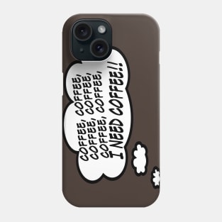 I Need Coffee!!! Phone Case