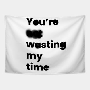 You're Wasting My Time Tapestry