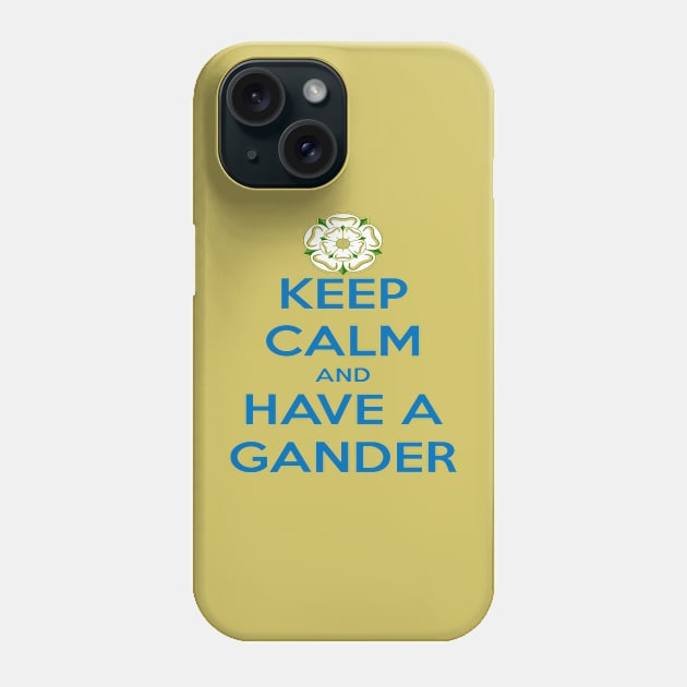 Keep Calm And Have A Gander Yorkshire Dialect Phone Case by taiche