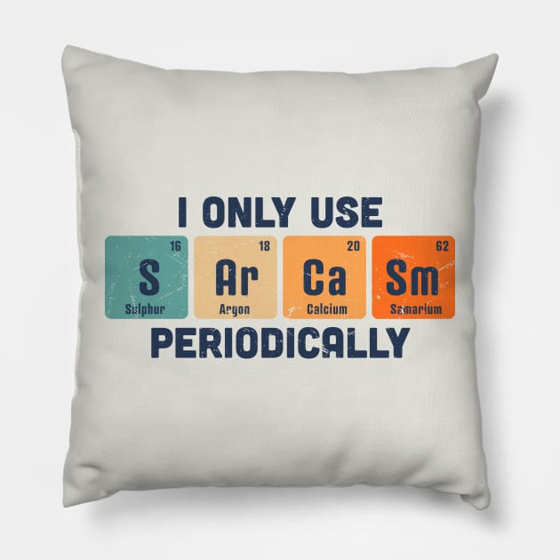 I Only Use Sarcasm Periodically Chemistry Periodic Table Pillow by OrangeMonkeyArt