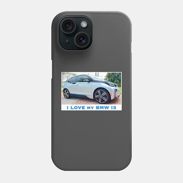 I Love My BMW I3 Phone Case by ZerO POint GiaNt