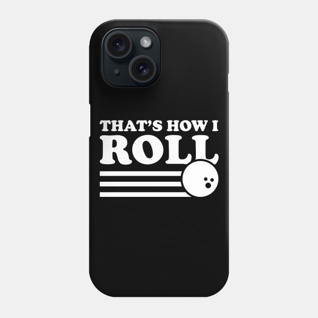 Bowling That's How I Roll - Bowling Lover Phone Case by fromherotozero