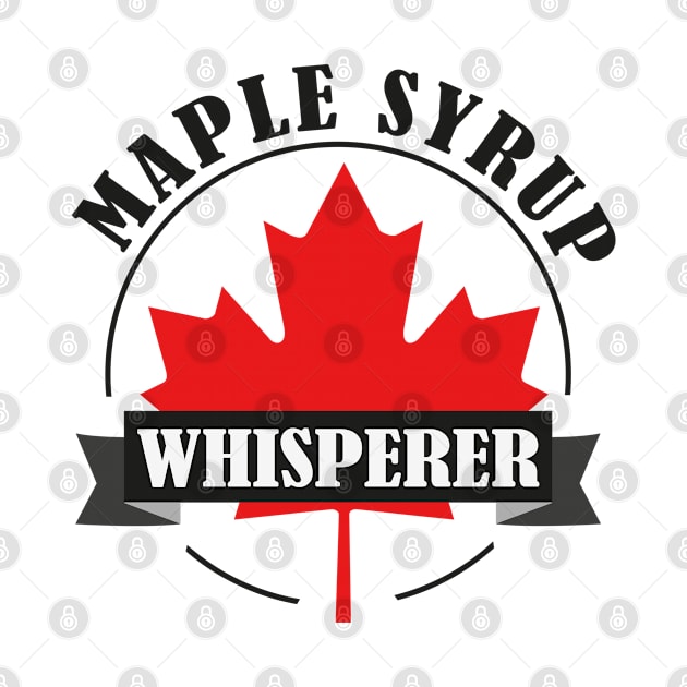 Maple Syrup Whisperer Maple Tree Canada by Tom´s TeeStore