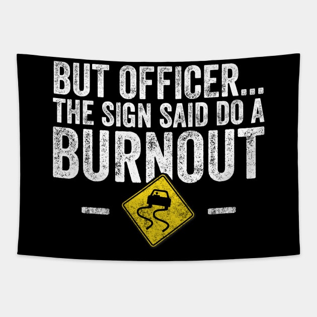 But officer the sign said do a burnout Tapestry by captainmood