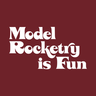 Model Rocketry is Fun (words only) T-Shirt