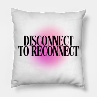 Disconnect to Reconnect Pillow