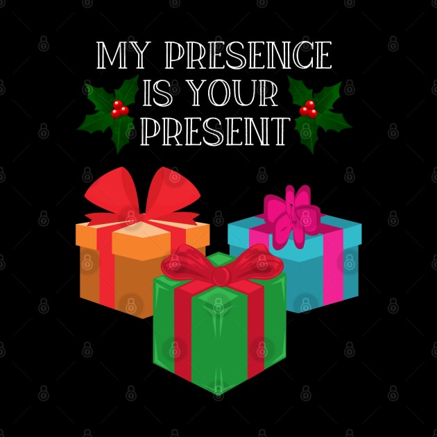 My Presence is your present funny Christmas gift by PsychoDynamics