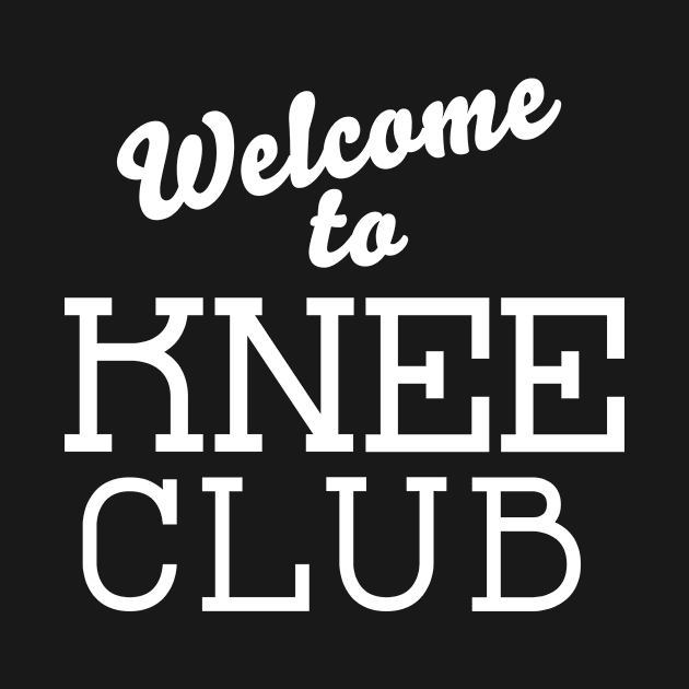 Welcome to Knee Club Funny, Knee Replacement Surgery Gift by Designtigrate