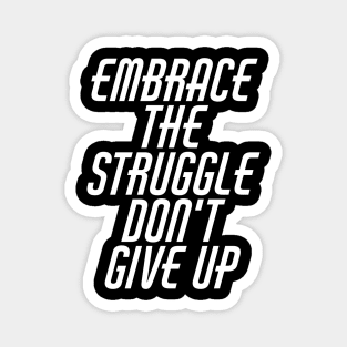 Embrace The Struggle Don't Give Up Magnet