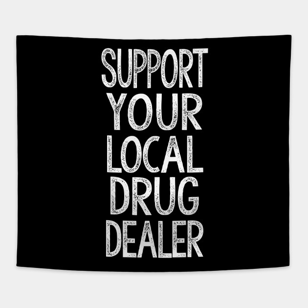 Télécharger gratuitement Images Support Your Local Drug Dealer Humorous Slogan Design Drug le plus cool par