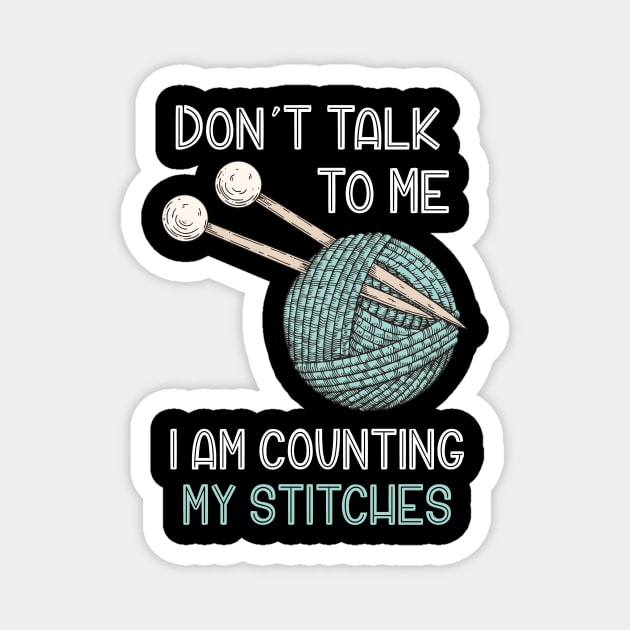 Don't Talk to Me I'm Counting My Stitches Funny Crochet Knitting Magnet by oskibunde