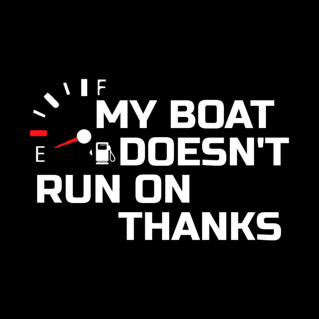 My Boat Doesnt Run On Thanks by tiden.nyska