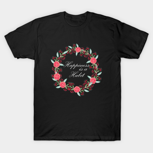 Happiness is a Habit,Improve Your Mindset,develop gratitude gift for men - Positive Quote - T-Shirt