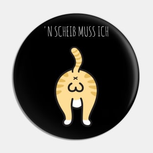 Lustige Katze Kätzchen - N Scheiß muss ich Pin