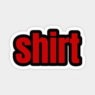 Shirt That Says Shirt On It  funny , shirt word Magnet