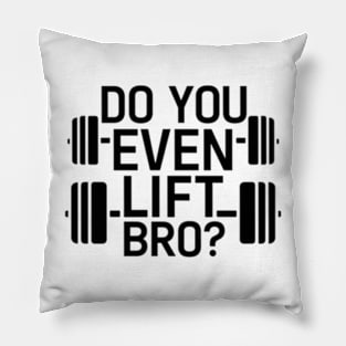 Do You Even Lift Bro.? Pillow