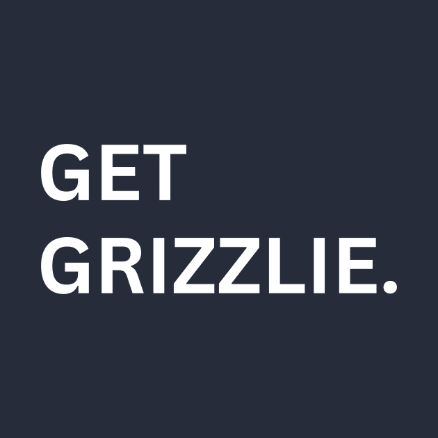 Get Grizzlie by Arch City Tees
