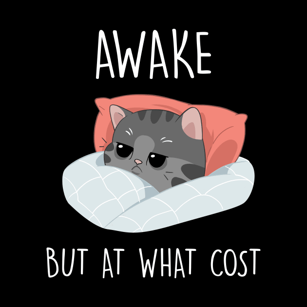 Awake but at what cost Funny Cat Gift by worshiptee