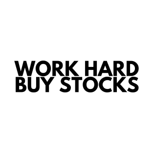 WORK HARD BUY STOCKS T-Shirt