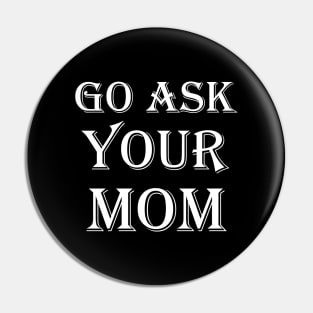 Go Ask Your Mom Pin