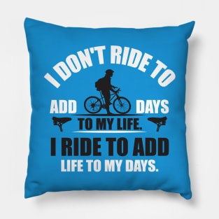 I ride to add life to my days Pillow