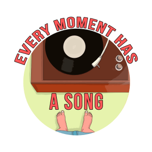 Every Moment Has a Song T-Shirt