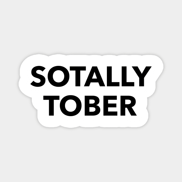 Sotally Tober Magnet by JadeTees