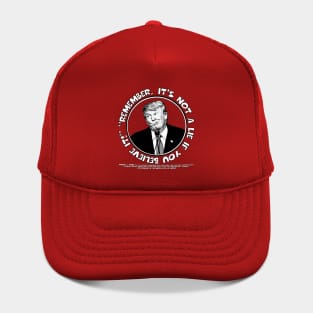 Remember, It's Not A Lie If You Believe It!- Trump 2 Hat