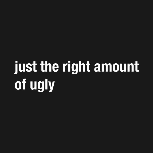 just the right amount of ugly by Eugene and Jonnie Tee's