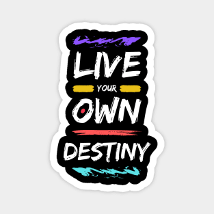 Live Your Own Destiny Magnet