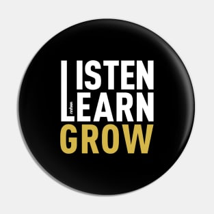 Listen Learn Grow Pin