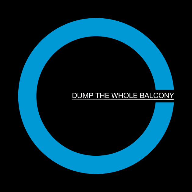 Dump The Whole Balcony - Dark Background by Skull Bongo Consortium