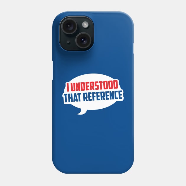 I Understood That Reference Phone Case by CuddleswithCatsArt