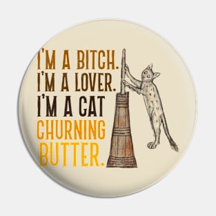 I'm a Bitch. I'm a Lover. I'm a Cat Churning Butter. Pin