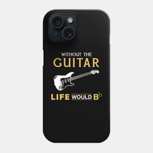 Without the guitar life would Bb Phone Case