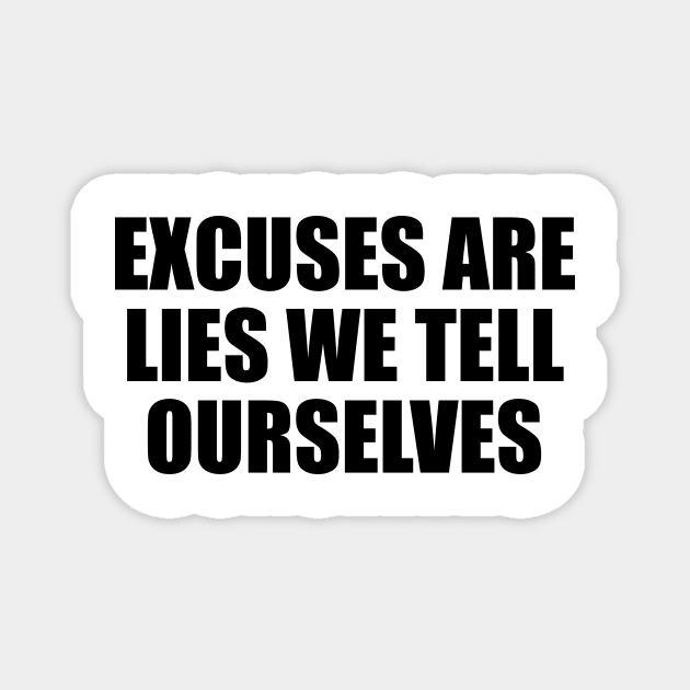 Excuses are lies we tell ourselves Magnet by D1FF3R3NT