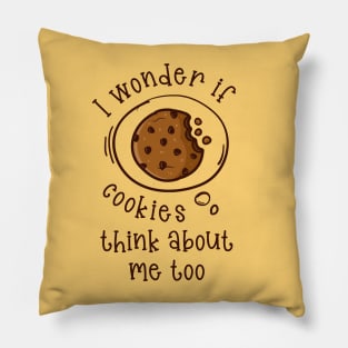 I wonder if Cookies think about me too.. Pillow