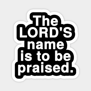 The LORD'S name is to be praised Magnet