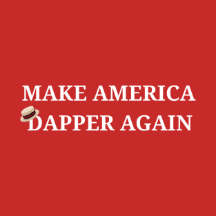 Make America Dapper Again T-Shirt