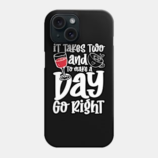 It Takes Two and To Make a Day Go Right Phone Case