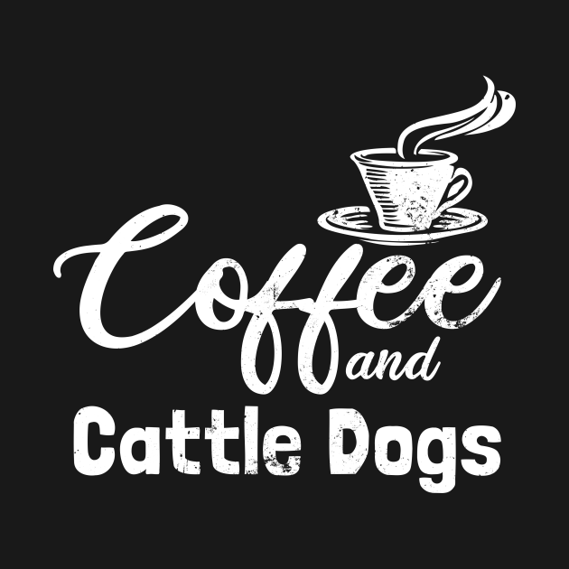 Discover Cattle Dog Shirt | Coffee Gift - Cattle Dog - T-Shirt