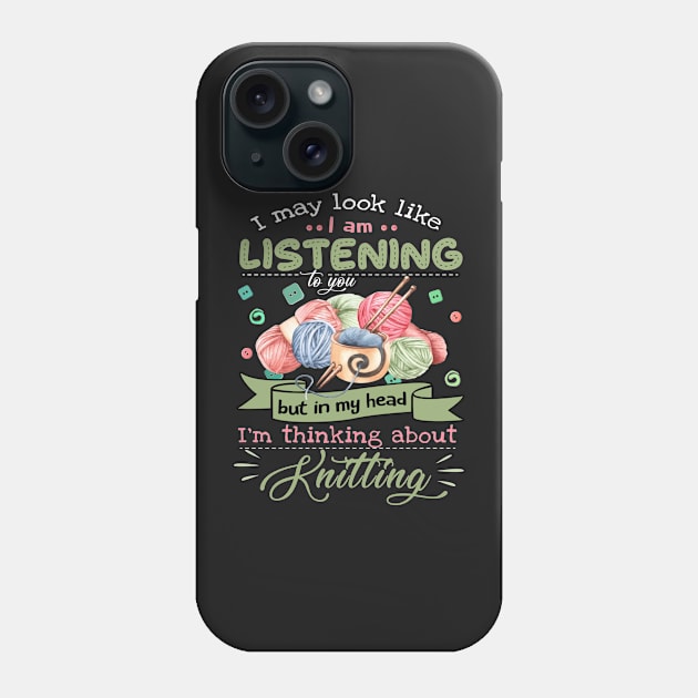 I May Look Like I Am Listening To You But In My Head Im Thinking About Knitting Unisex Basic Novelty Tees Graphics Female Old Fashioned Teens Awesome Phone Case by GWCVFG