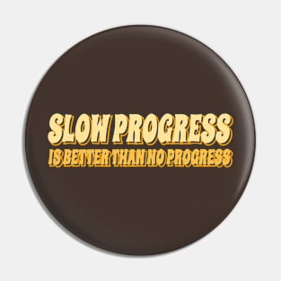 slow progress Pin