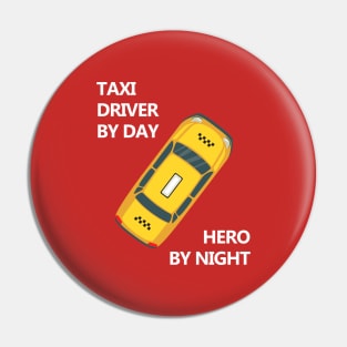 Taxi driver by day, Hero by night Pin