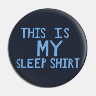 This Is My Sleep Shirt - Blue - Hand Drawn Pin